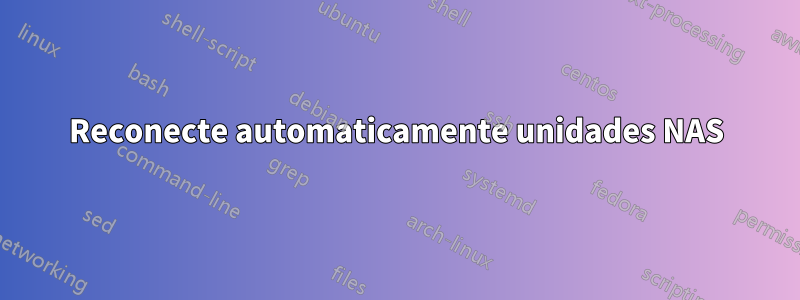 Reconecte automaticamente unidades NAS