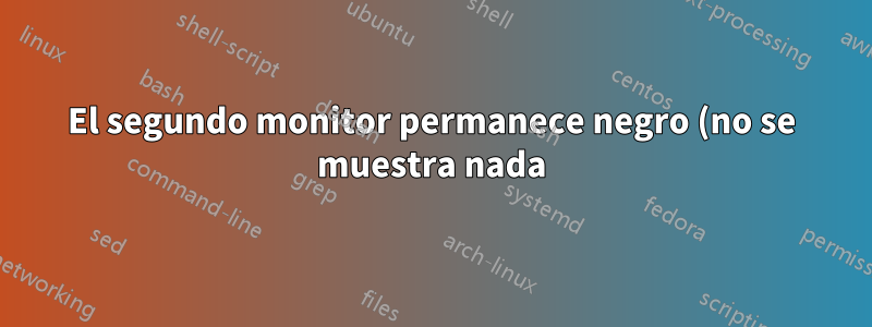 El segundo monitor permanece negro (no se muestra nada), pero la luz de encendido parpadea