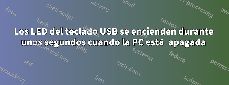 Los LED del teclado USB se encienden durante unos segundos cuando la PC está apagada