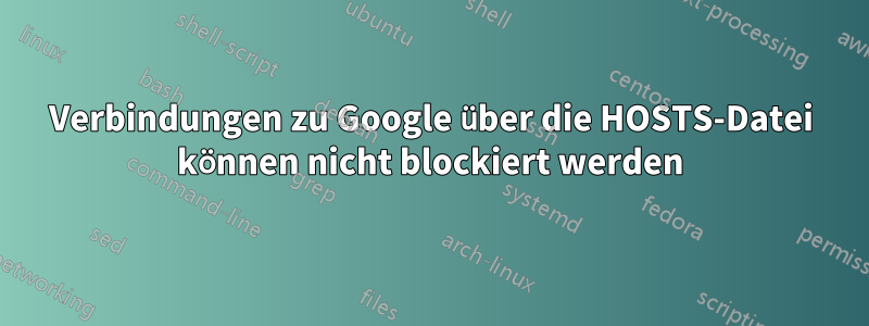 Verbindungen zu Google über die HOSTS-Datei können nicht blockiert werden