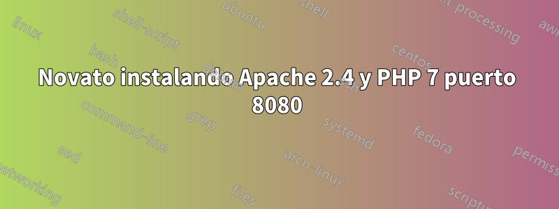 Novato instalando Apache 2.4 y PHP 7 puerto 8080