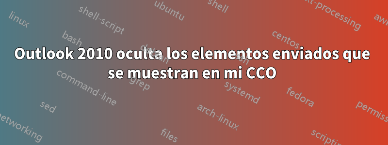 Outlook 2010 oculta los elementos enviados que se muestran en mi CCO