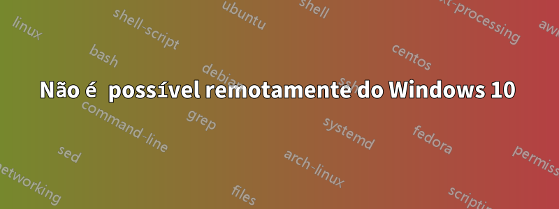Não é possível remotamente do Windows 10