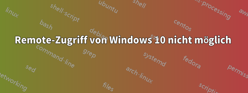 Remote-Zugriff von Windows 10 nicht möglich