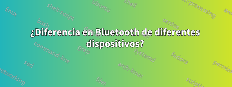 ¿Diferencia en Bluetooth de diferentes dispositivos?