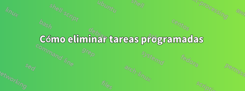 Cómo eliminar tareas programadas