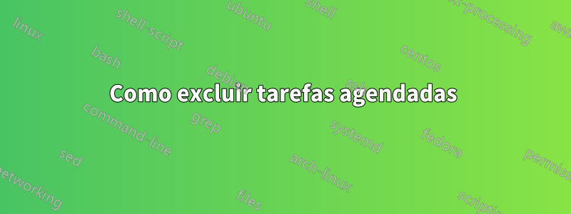 Como excluir tarefas agendadas