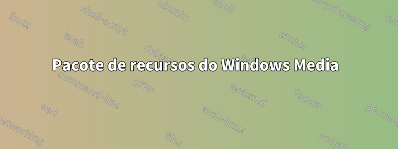 Pacote de recursos do Windows Media 