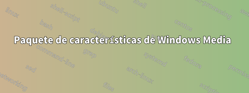 Paquete de características de Windows Media 