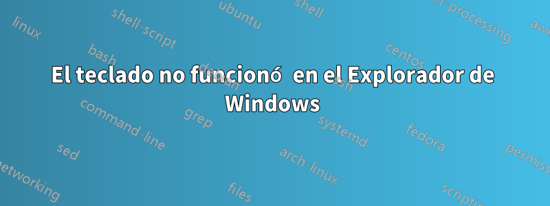 El teclado no funcionó en el Explorador de Windows