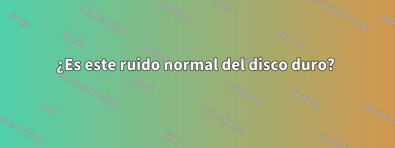 ¿Es este ruido normal del disco duro?