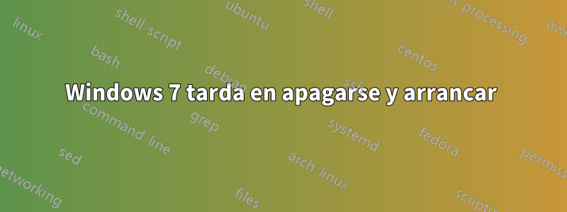 Windows 7 tarda en apagarse y arrancar