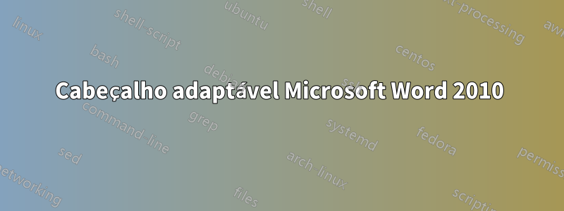Cabeçalho adaptável Microsoft Word 2010