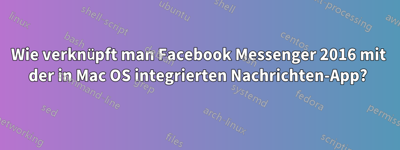 Wie verknüpft man Facebook Messenger 2016 mit der in Mac OS integrierten Nachrichten-App?