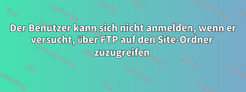530 Der Benutzer kann sich nicht anmelden, wenn er versucht, über FTP auf den Site-Ordner zuzugreifen