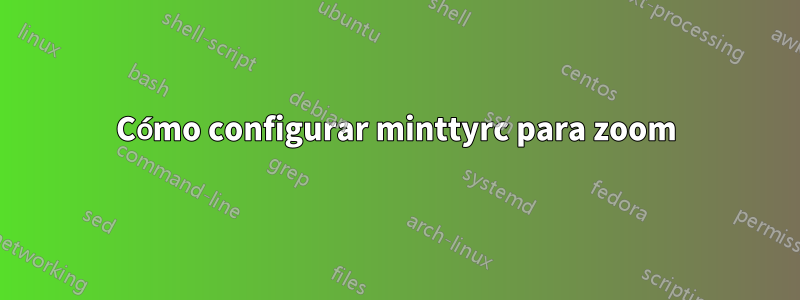 Cómo configurar minttyrc para zoom