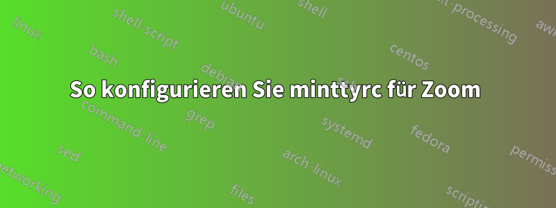 So konfigurieren Sie minttyrc für Zoom
