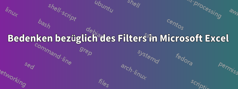 Bedenken bezüglich des Filters in Microsoft Excel