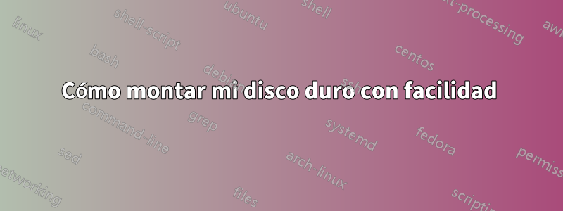 Cómo montar mi disco duro con facilidad