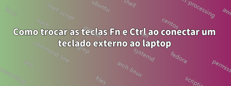 Como trocar as teclas Fn e Ctrl ao conectar um teclado externo ao laptop