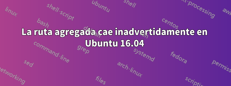 La ruta agregada cae inadvertidamente en Ubuntu 16.04