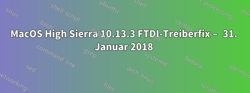 MacOS High Sierra 10.13.3 FTDI-Treiberfix – 31. Januar 2018