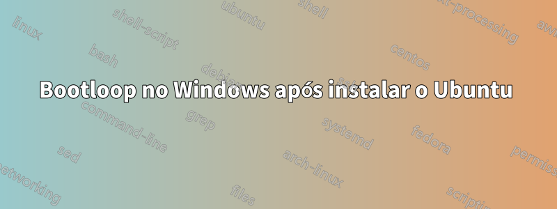 Bootloop no Windows após instalar o Ubuntu