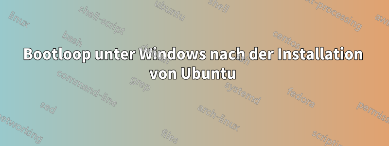 Bootloop unter Windows nach der Installation von Ubuntu