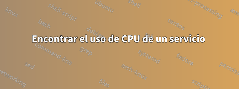 Encontrar el uso de CPU de un servicio