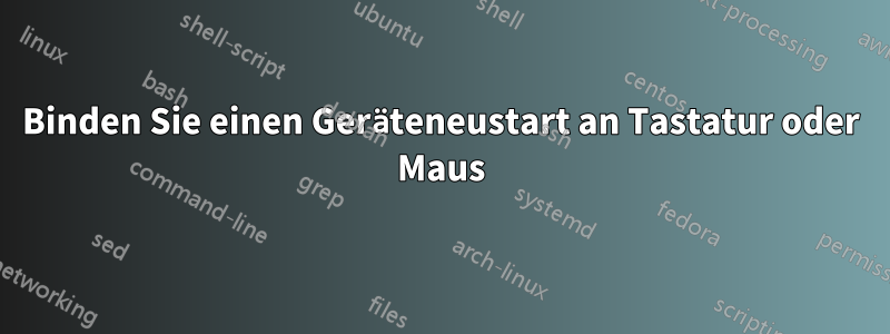 Binden Sie einen Geräteneustart an Tastatur oder Maus