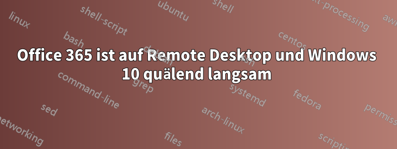 Office 365 ist auf Remote Desktop und Windows 10 quälend langsam