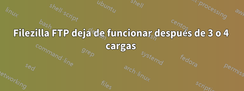 Filezilla FTP deja de funcionar después de 3 o 4 cargas