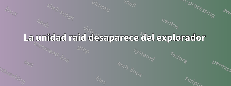 La unidad raid desaparece del explorador