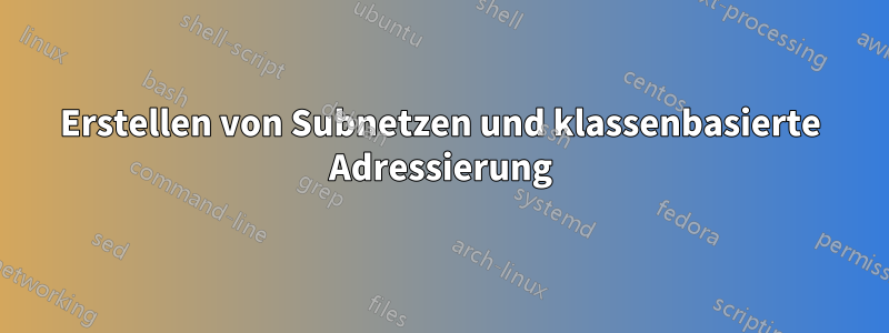 Erstellen von Subnetzen und klassenbasierte Adressierung