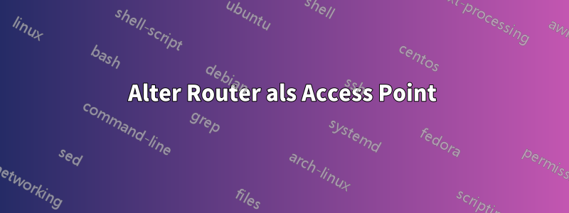 Alter Router als Access Point