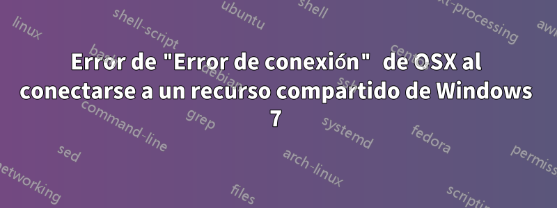 Error de "Error de conexión" de OSX al conectarse a un recurso compartido de Windows 7