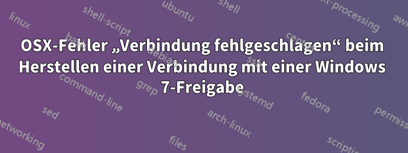 OSX-Fehler „Verbindung fehlgeschlagen“ beim Herstellen einer Verbindung mit einer Windows 7-Freigabe