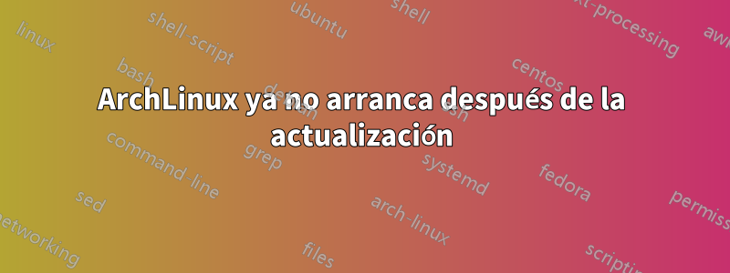 ArchLinux ya no arranca después de la actualización