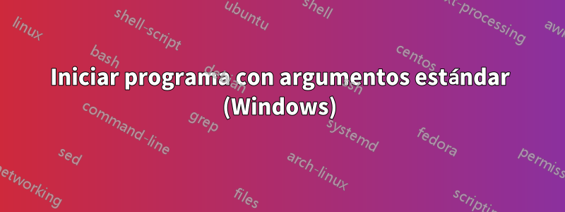 Iniciar programa con argumentos estándar (Windows)