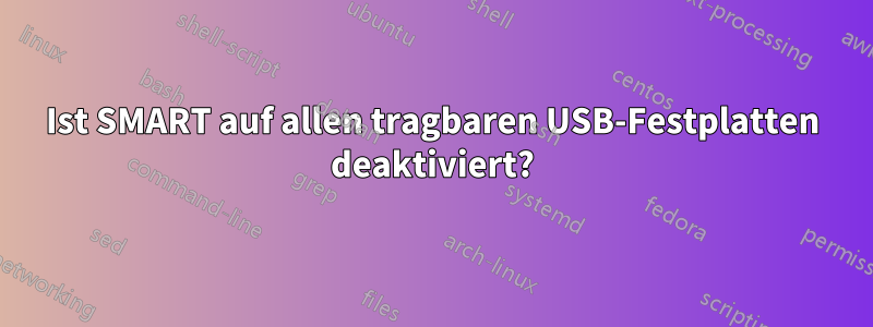 Ist SMART auf allen tragbaren USB-Festplatten deaktiviert?