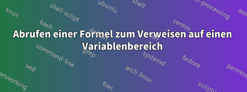 Abrufen einer Formel zum Verweisen auf einen Variablenbereich