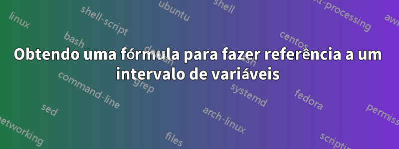 Obtendo uma fórmula para fazer referência a um intervalo de variáveis