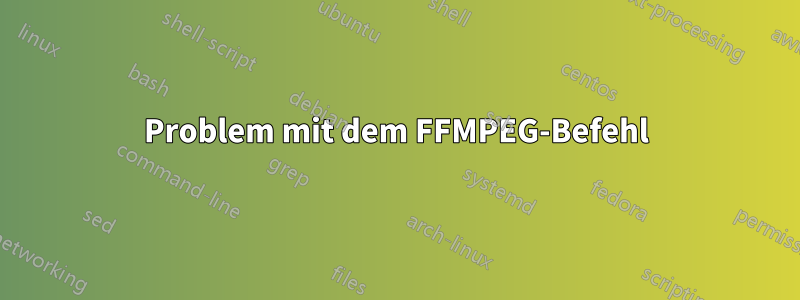 Problem mit dem FFMPEG-Befehl