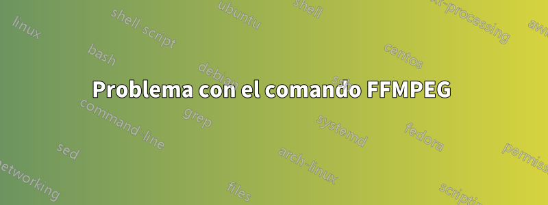 Problema con el comando FFMPEG