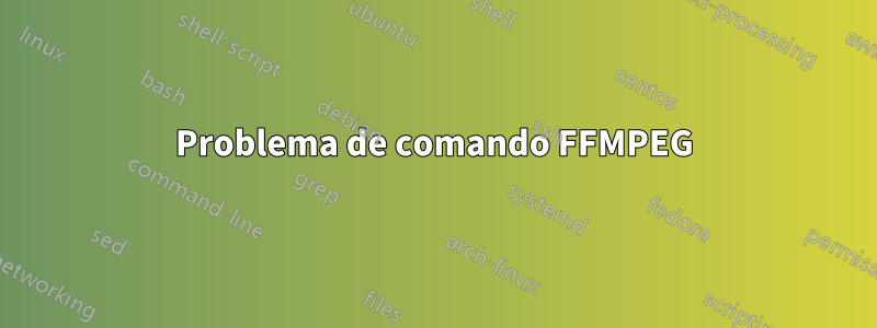 Problema de comando FFMPEG