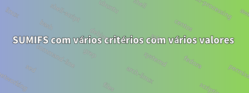 SUMIFS com vários critérios com vários valores