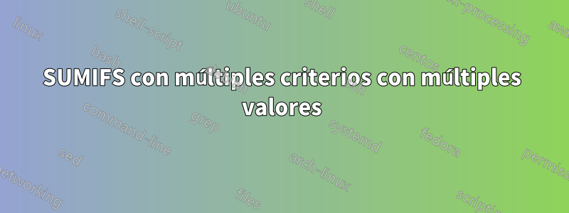 SUMIFS con múltiples criterios con múltiples valores