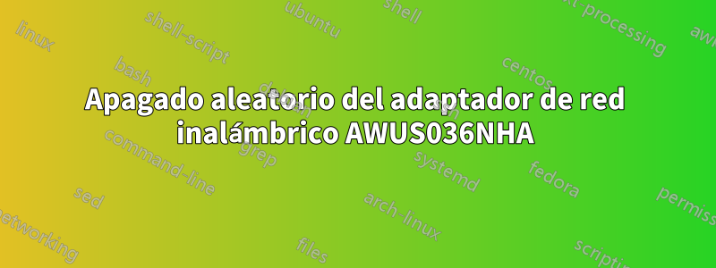 Apagado aleatorio del adaptador de red inalámbrico AWUS036NHA