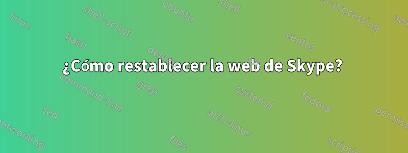 ¿Cómo restablecer la web de Skype?