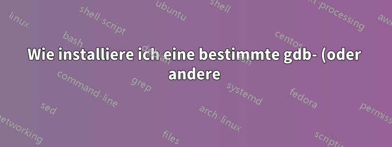 Wie installiere ich eine bestimmte gdb- (oder andere) Paketversion mit apt-cyg in Cygwin?